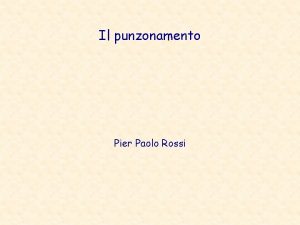 Il punzonamento Pier Paolo Rossi PUNZONAMENTO Considerazioni Il