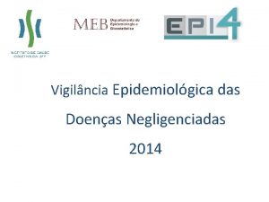 Vigilncia Epidemiolgica das Doenas Negligenciadas 2014 Por que