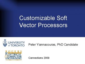 Customizable Soft Vector Processors Peter Yiannacouras Ph D