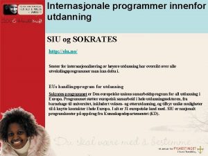 Internasjonale programmer innenfor utdanning SIU og SOKRATES http