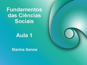 Fundamentos das Cincias Sociais Aula 1 Marina Senne