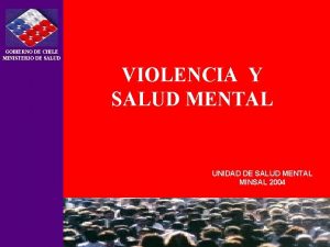 GOBIERNO DE CHILE MINISTERIO DE SALUD VIOLENCIA Y