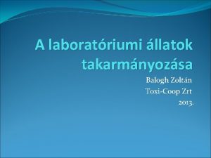 A laboratriumi llatok takarmnyozsa Balogh Zoltn ToxiCoop Zrt