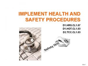 IMPLEMENT HEALTH AND SAFETY PROCEDURES D 1 HRS