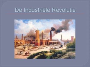 De Industrile Revolutie Term Industrile Revolutie eigenlijk niet