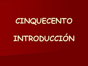 CINQUECENTO INTRODUCCIN CINQUECENTO S XVI Dos Estilos CLASICISMO