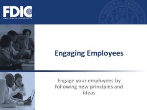 Engaging Employees Engage your employees by following new