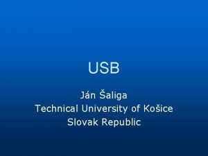 USB Jn aliga Technical University of Koice Slovak USB Jn aliga Technical University of Koice Slovak
