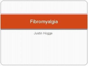 Fibromyalgia Justin Hogge Definition of Fibromyalgia A common