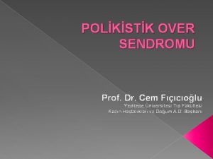 POLKSTK OVER SENDROMU Prof Dr Cem Fcolu Yeditepe