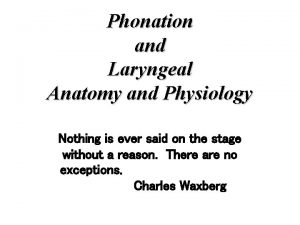 Phonation and Laryngeal Anatomy and Physiology Nothing is