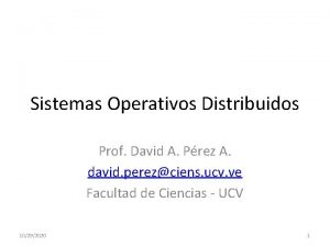 Sistemas Operativos Distribuidos Prof David A Prez A