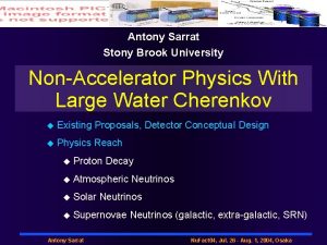 Antony Sarrat Stony Brook University NonAccelerator Physics With