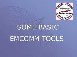 SOME BASIC EMCOMM TOOLS EMCOMM TOOLS q ITU