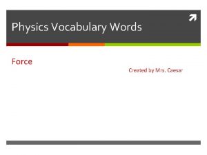 Physics Vocabulary Words Force Created by Mrs Caesar