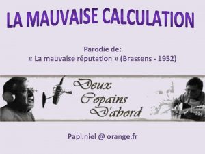 Parodie de La mauvaise rputation Brassens 1952 Papi