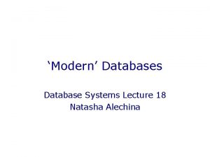 Modern Databases Database Systems Lecture 18 Natasha Alechina