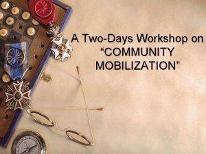 A TwoDays Workshop on COMMUNITY MOBILIZATION 1 Participants