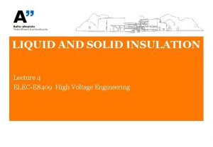 LIQUID AND SOLID INSULATION Lecture 4 ELECE 8409