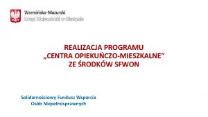 REALIZACJA PROGRAMU CENTRA OPIEKUCZOMIESZKALNE ZE RODKW SFWON Solidarnociowy