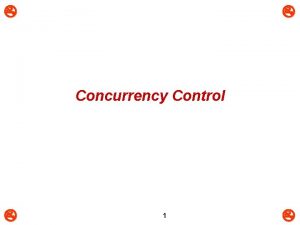 Concurrency Control 1 Concurrency Control m The main