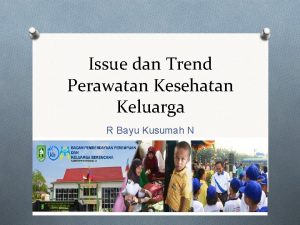 Issue dan Trend Perawatan Kesehatan Keluarga R Bayu