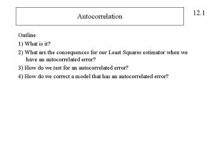 Autocorrelation Outline 1 What is it 2 What