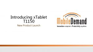 Introducing x Tablet T 1150 New Product Launch