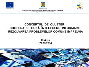 CONCEPTUL DE CLUSTER COOPERARE BUN NTELEGERE INFORMARE REZOLVAREA