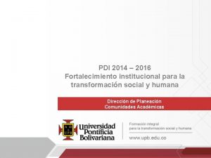 PDI 2014 2016 Fortalecimiento institucional para la transformacin