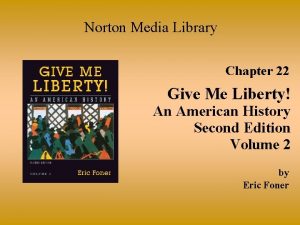 Norton Media Library Chapter 22 Give Me Liberty