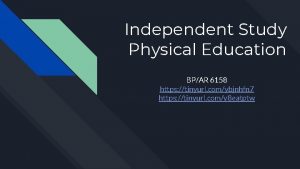 Independent Study Physical Education BPAR 6158 https tinyurl