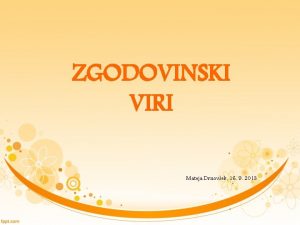 ZGODOVINSKI VIRI Mateja Drnovek 16 9 2013 KAJ