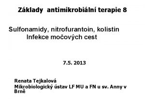 Zklady antimikrobiln terapie 8 Sulfonamidy nitrofurantoin kolistin Infekce