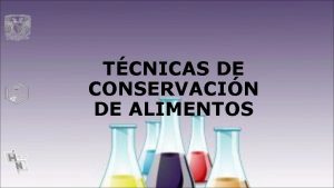 TCNICAS DE CONSERVACIN DE ALIMENTOS Objetivo que persigue