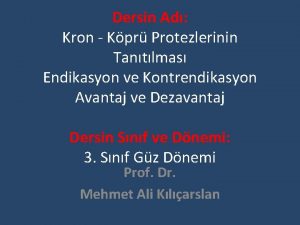 Dersin Ad Kron Kpr Protezlerinin Tantlmas Endikasyon ve