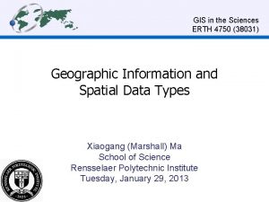 GIS in the Sciences ERTH 4750 38031 Geographic