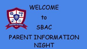 WELCOME to SBAC PARENT INFORMATION NIGHT Smarter Based