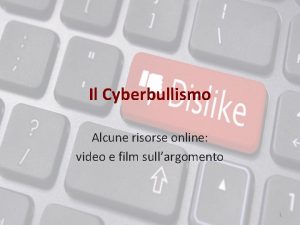 Il Cyberbullismo Alcune risorse online video e film