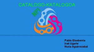 CATALOGOKATALOGOA Pablo Etxeberria Irati Ugarte Nuria Aguirrezabal Egutegi