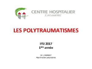 LES POLYTRAUMATISMES IFSI 2017 1re anne Dr J