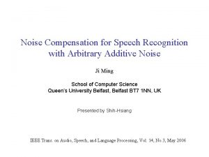 Noise Compensation for Speech Recognition with Arbitrary Additive