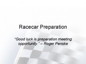 Racecar Preparation Good luck is preparation meeting opportunity