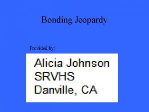 Bonding Jeopardy Provided by Ionic Bonds Covalent Bonds