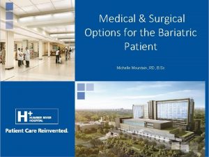 Medical Surgical Options for the Bariatric Patient Michelle