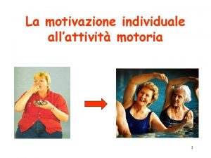 La motivazione individuale allattivit motoria 1 2 Per