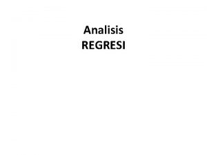Analisis REGRESI Asal Mula Regresi Istilah regresi pertama
