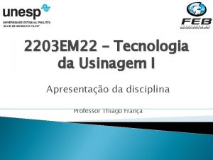 2203 EM 22 Tecnologia da Usinagem I Apresentao