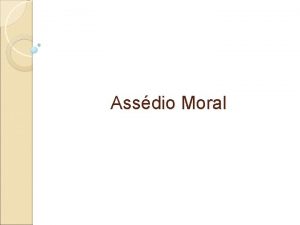 Assdio Moral Assdio moral ou violncia moral no