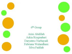 6 th Group Arini Abdillah Azkia Rizqinahari Daryatmo